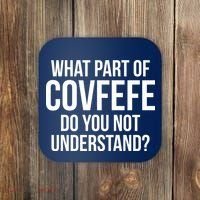 What Part of Covfefe Do You Not Understand? Coaster thumb 0