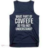 What Part of Covfefe Do You Not Understand? Tank Top thumb 0