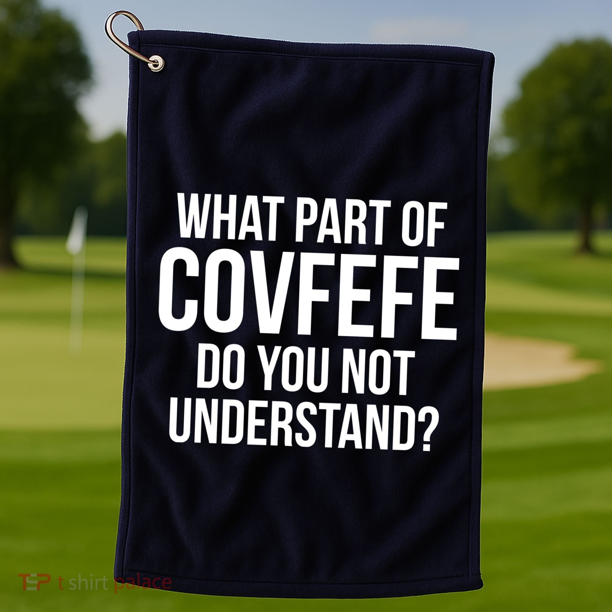 What Part of Covfefe Do You Not Understand? Golf Towel
