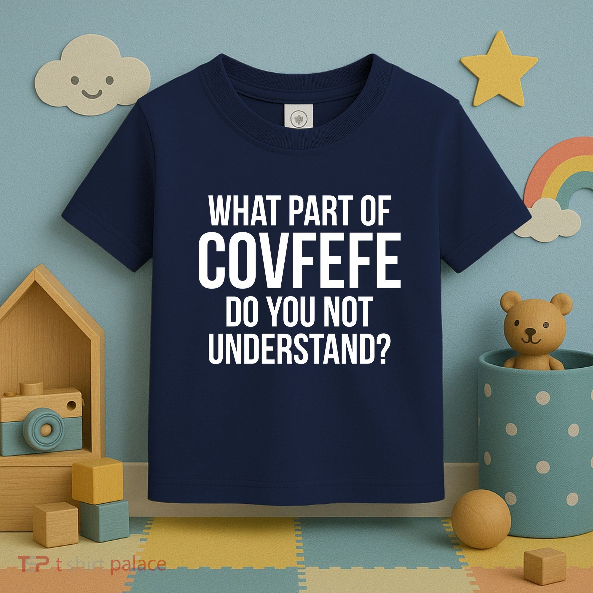 What Part of Covfefe Do You Not Understand? Toddler T-Shirt
