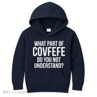 What Part of Covfefe Do You Not Understand? Kids Hoodie thumb 0