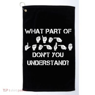 What Part Of Silent Language Don't You Understand Golf Towel