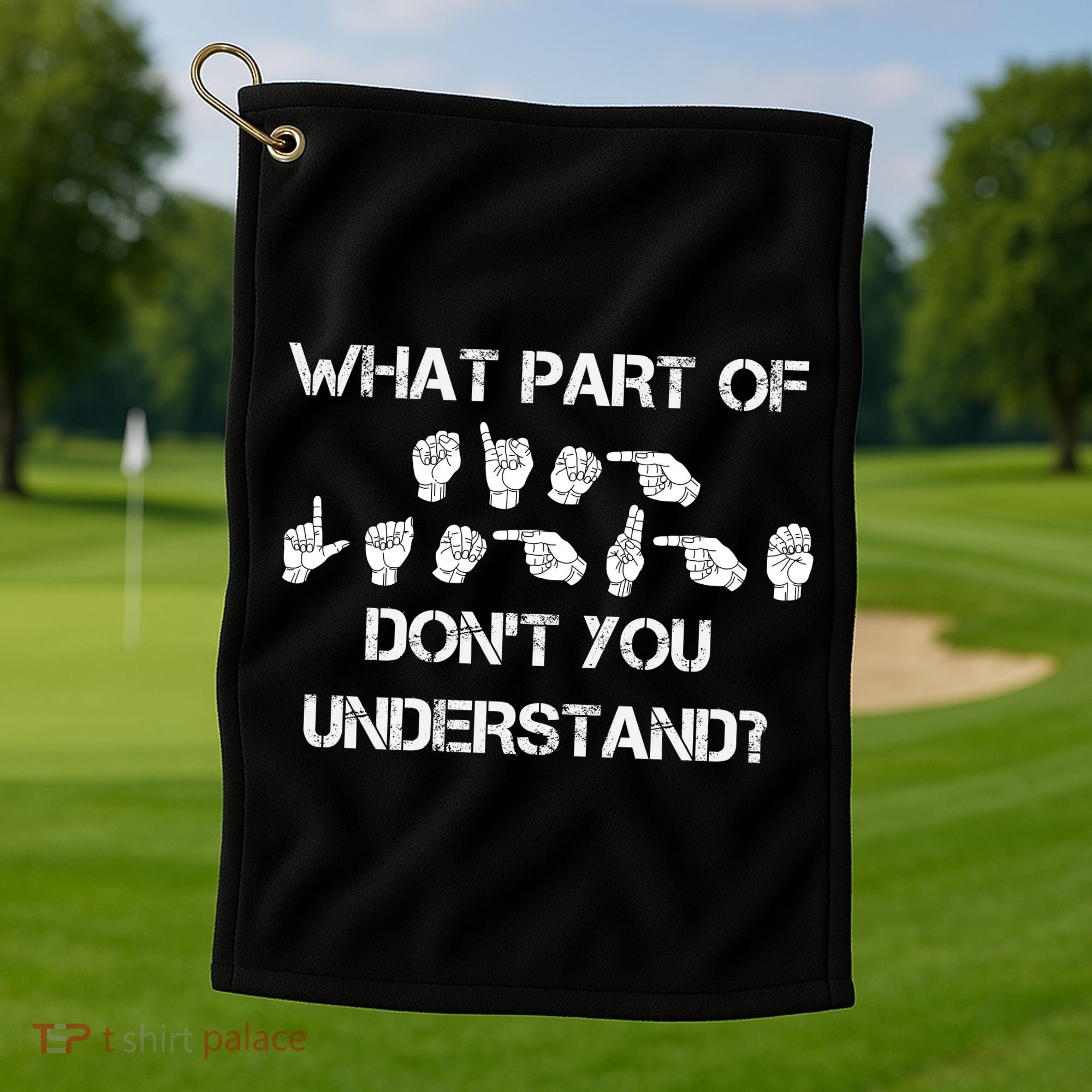 What Part Of Silent Language Don't You Understand Golf Towel