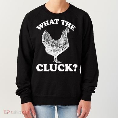 What the Cluck? Funny Chicken Women's Sweatshirt