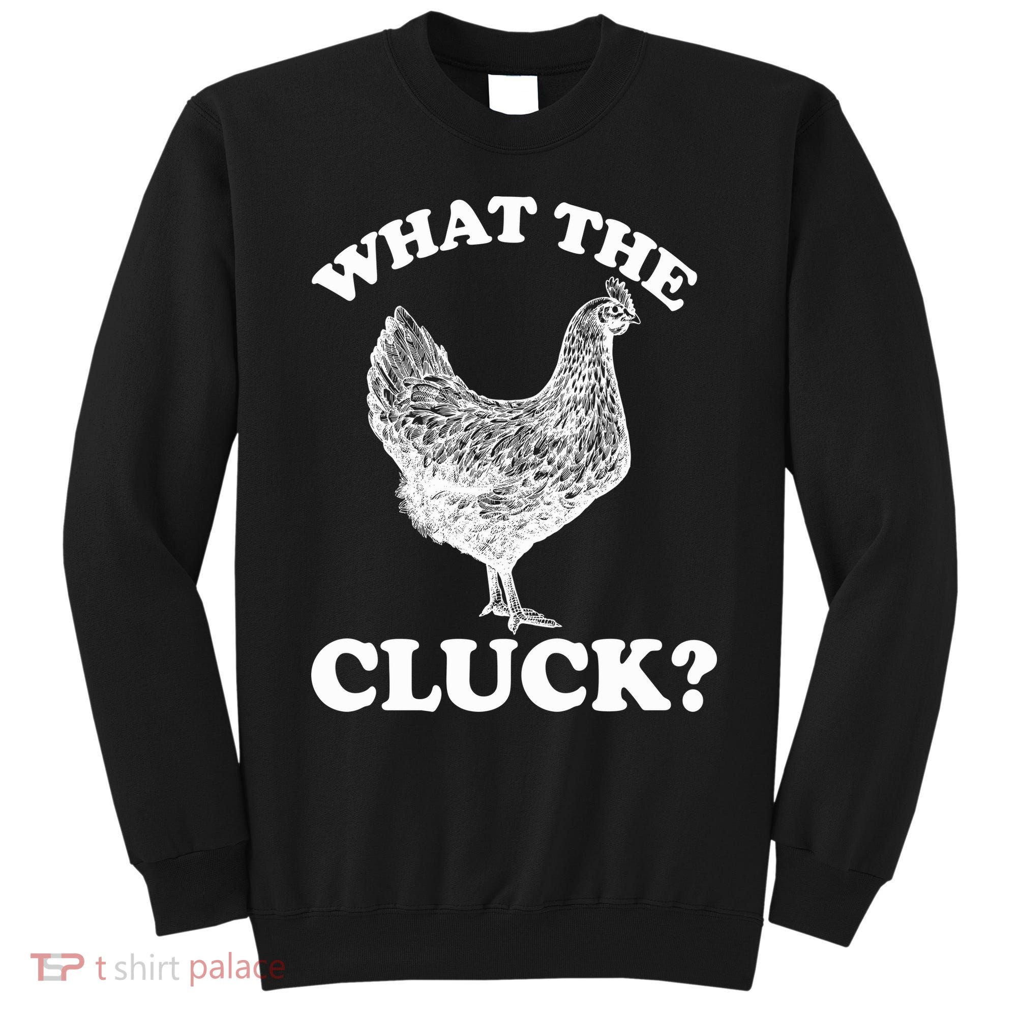 What the Cluck? Funny Chicken Sweatshirt