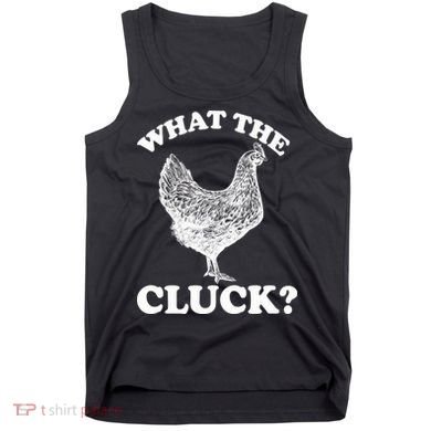 What the Cluck? Funny Chicken Tank Top