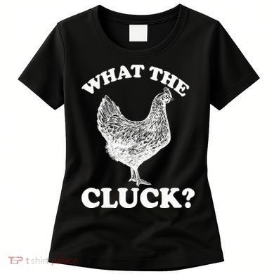 What the Cluck? Funny Chicken Women's T-Shirt