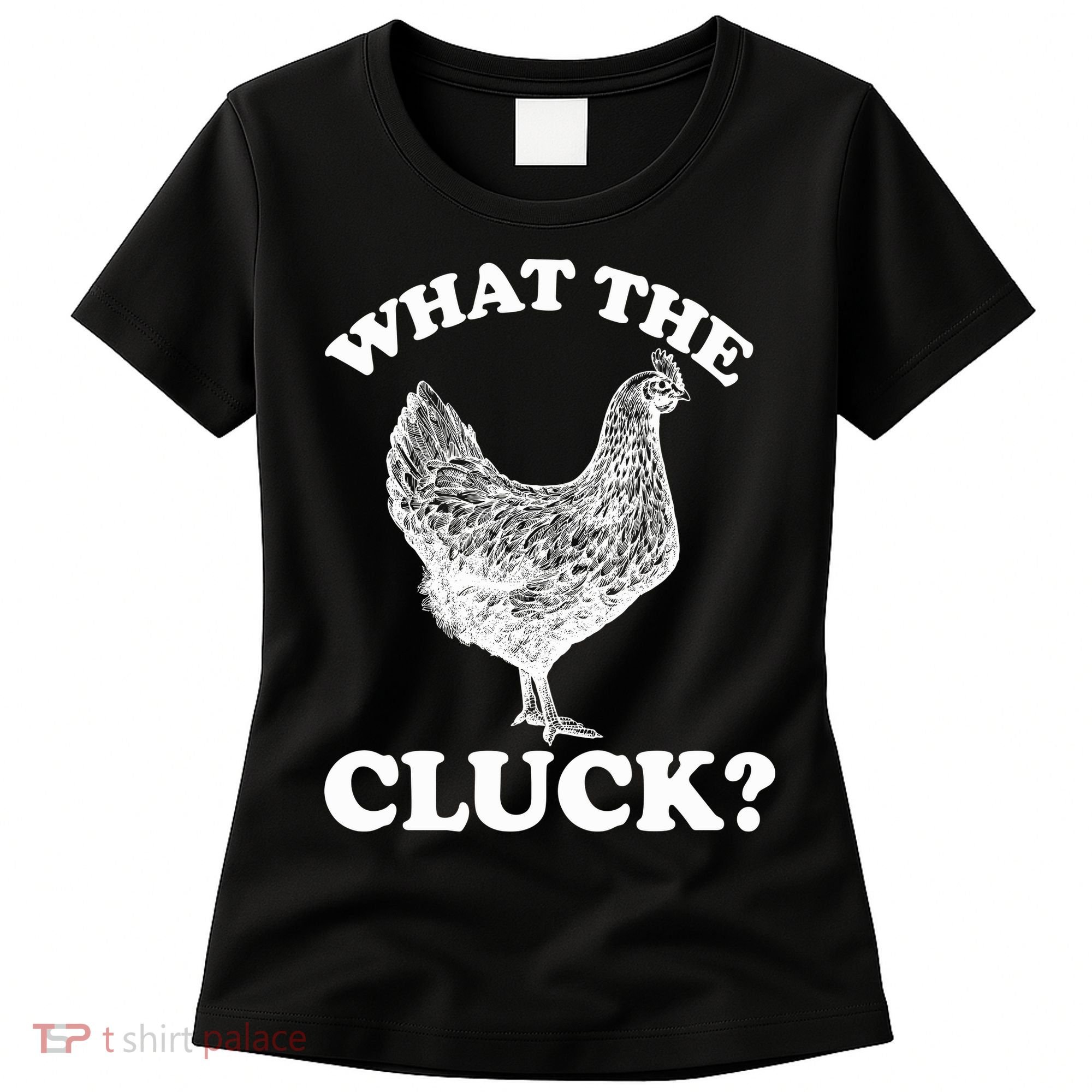 What the Cluck? Funny Chicken Women's T-Shirt