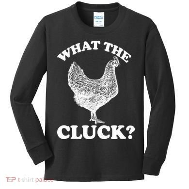What the Cluck? Funny Chicken Kids Long Sleeve Shirt