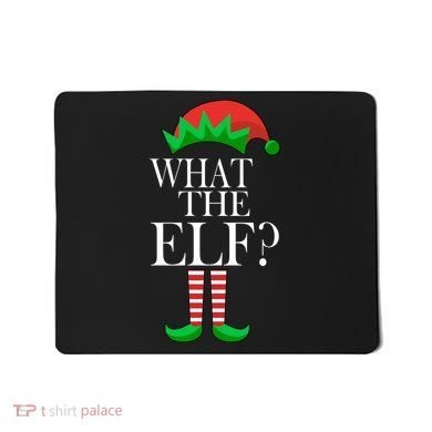 What The Elf Funny Family Matching Christmas Mousepad