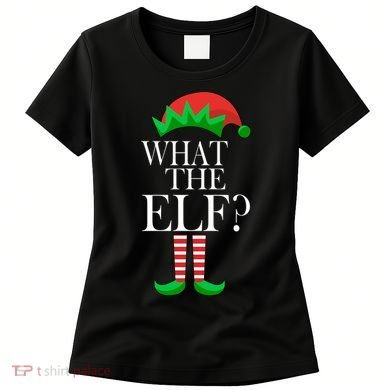 What The Elf Funny Family Matching Christmas Women's T-Shirt