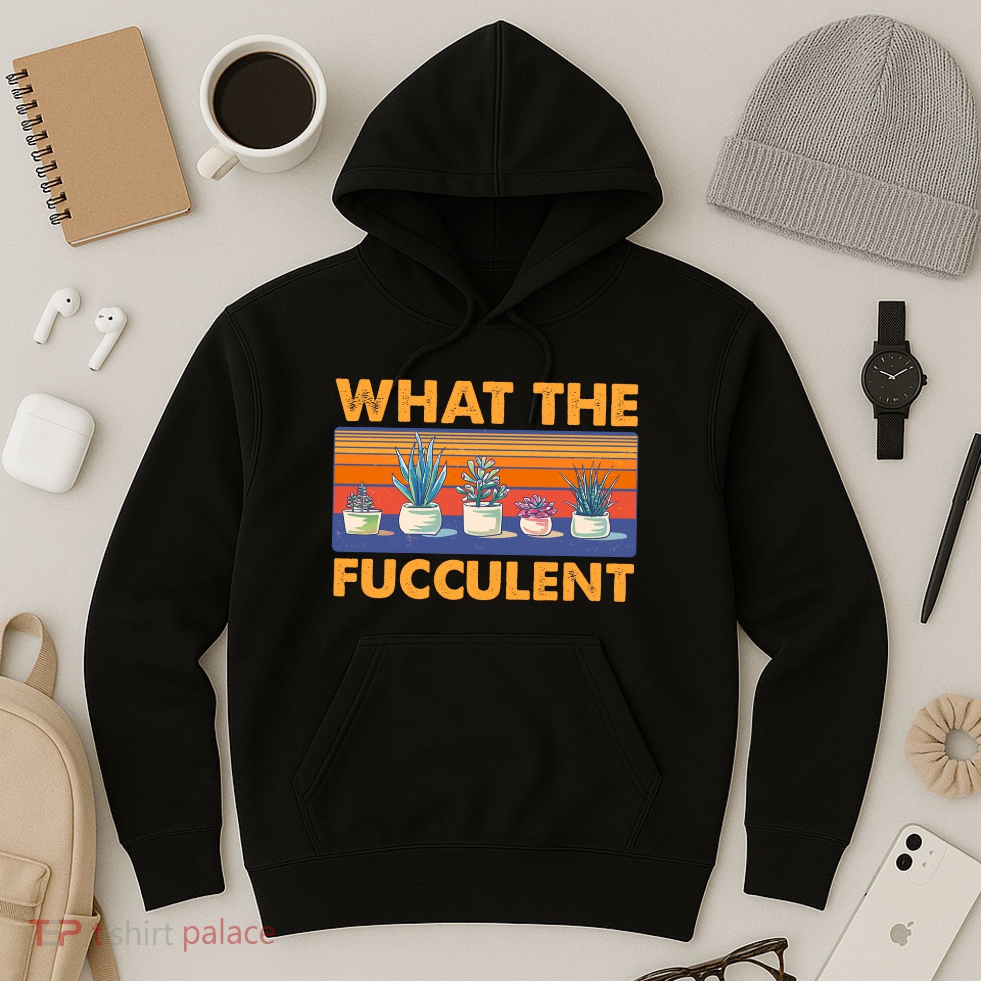 What The Fucculent Succulent Hoodie