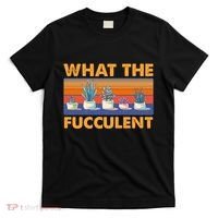 What The Fucculent Succulent T-Shirt thumb 0
