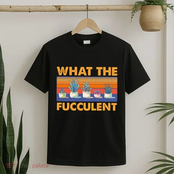 What The Fucculent Succulent T-Shirt
