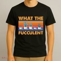 What The Fucculent Succulent T-Shirt thumb 3