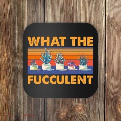 What The Fucculent Succulent Coaster