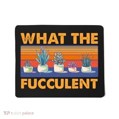 What The Fucculent Succulent Mousepad