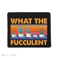 What The Fucculent Succulent Mousepad thumb 0