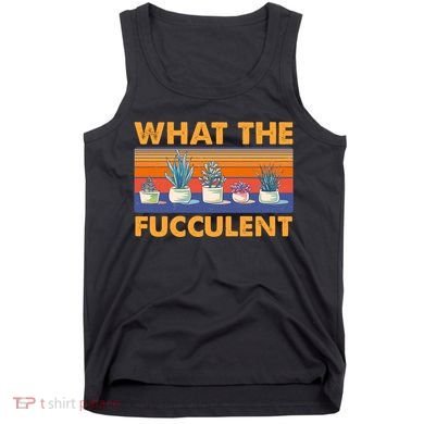 What The Fucculent Succulent Tank Top