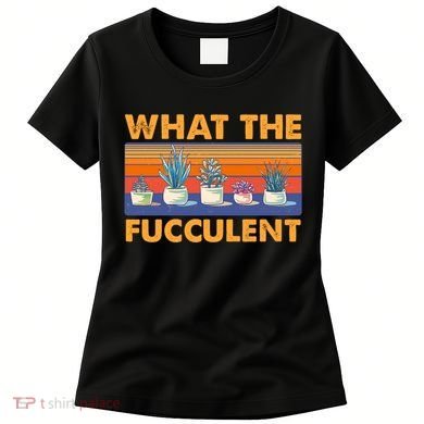 What The Fucculent Succulent Women's T-Shirt