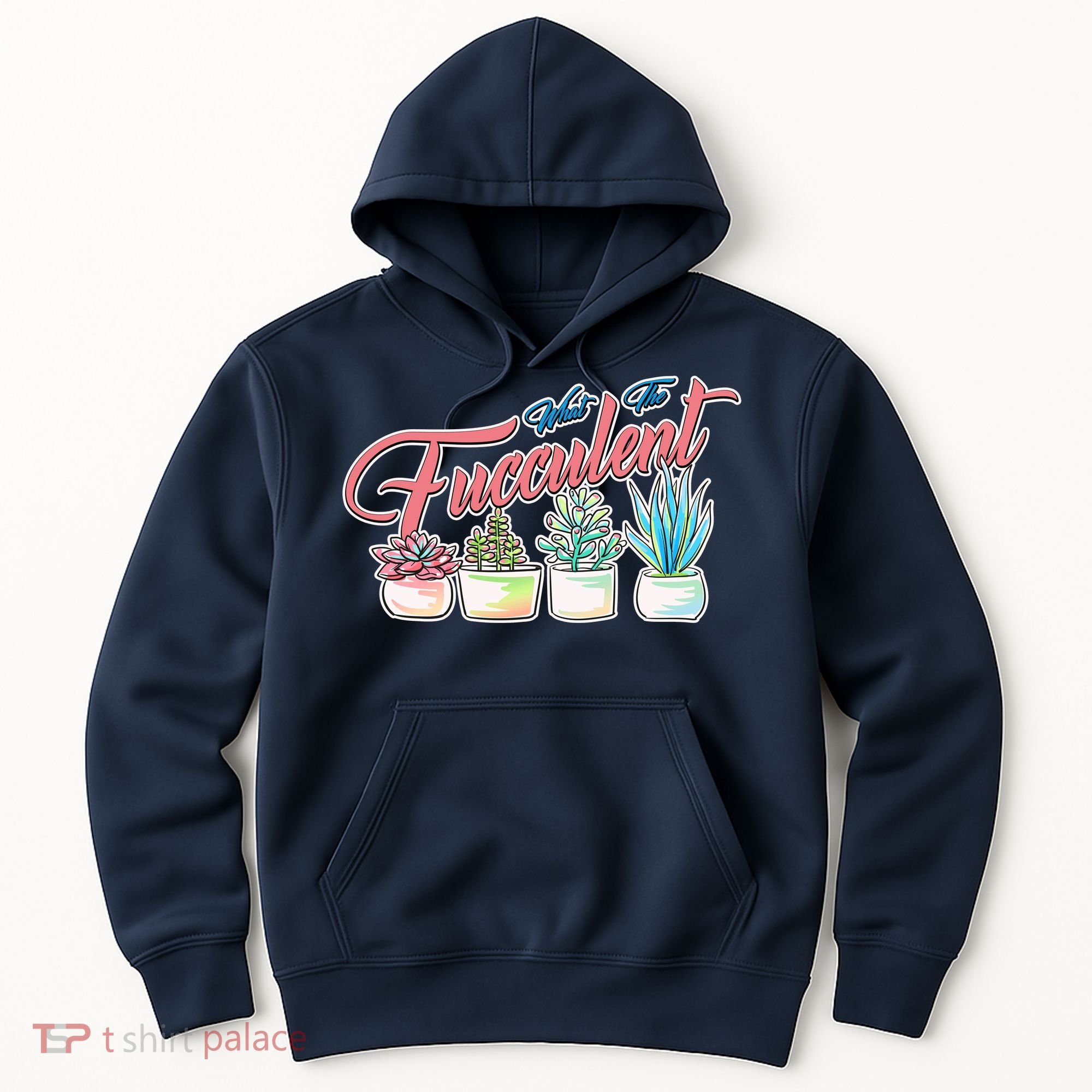 What the Fucculent Succulent Fanatic Plant Collector Hoodie