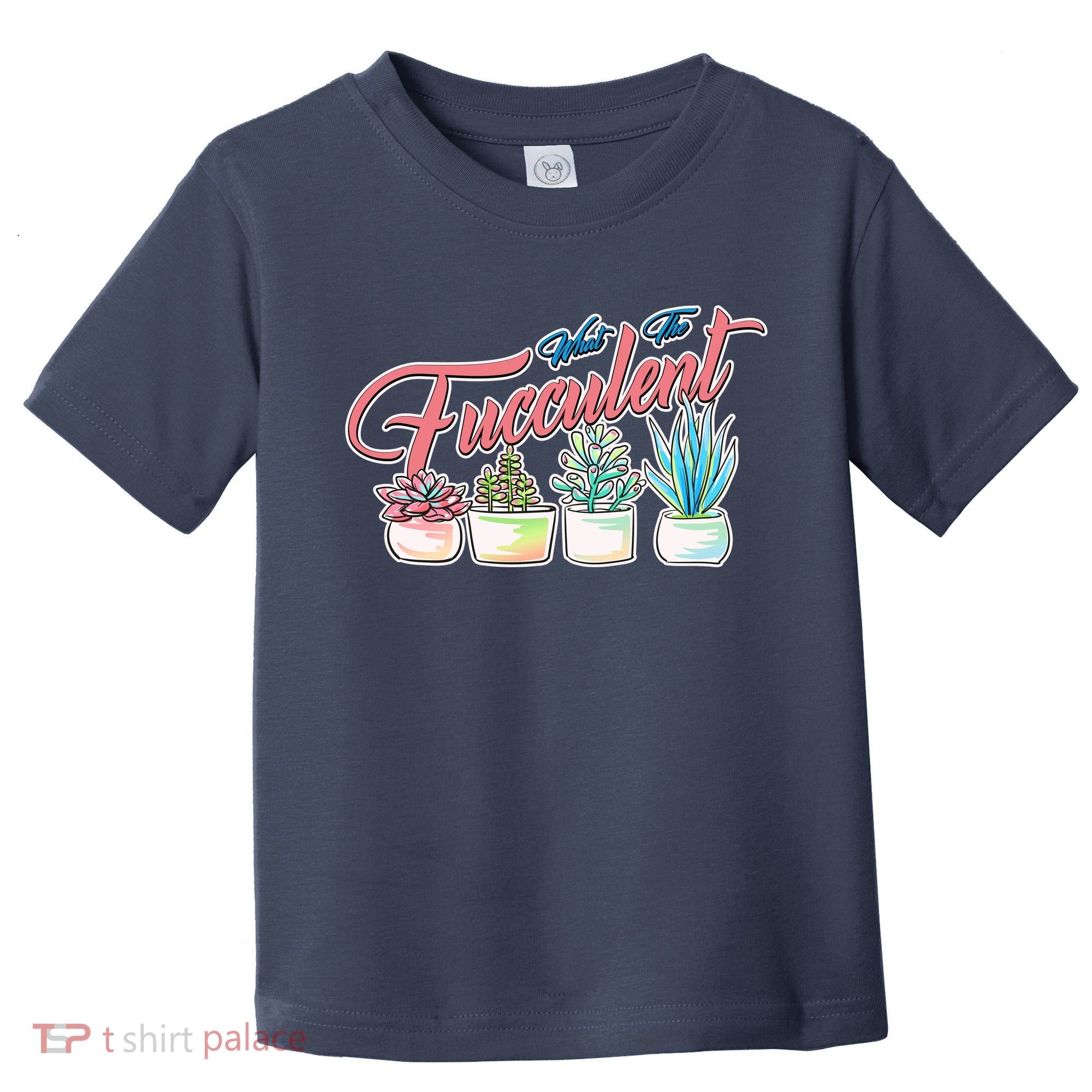 What the Fucculent Succulent Fanatic Plant Collector Toddler T-Shirt