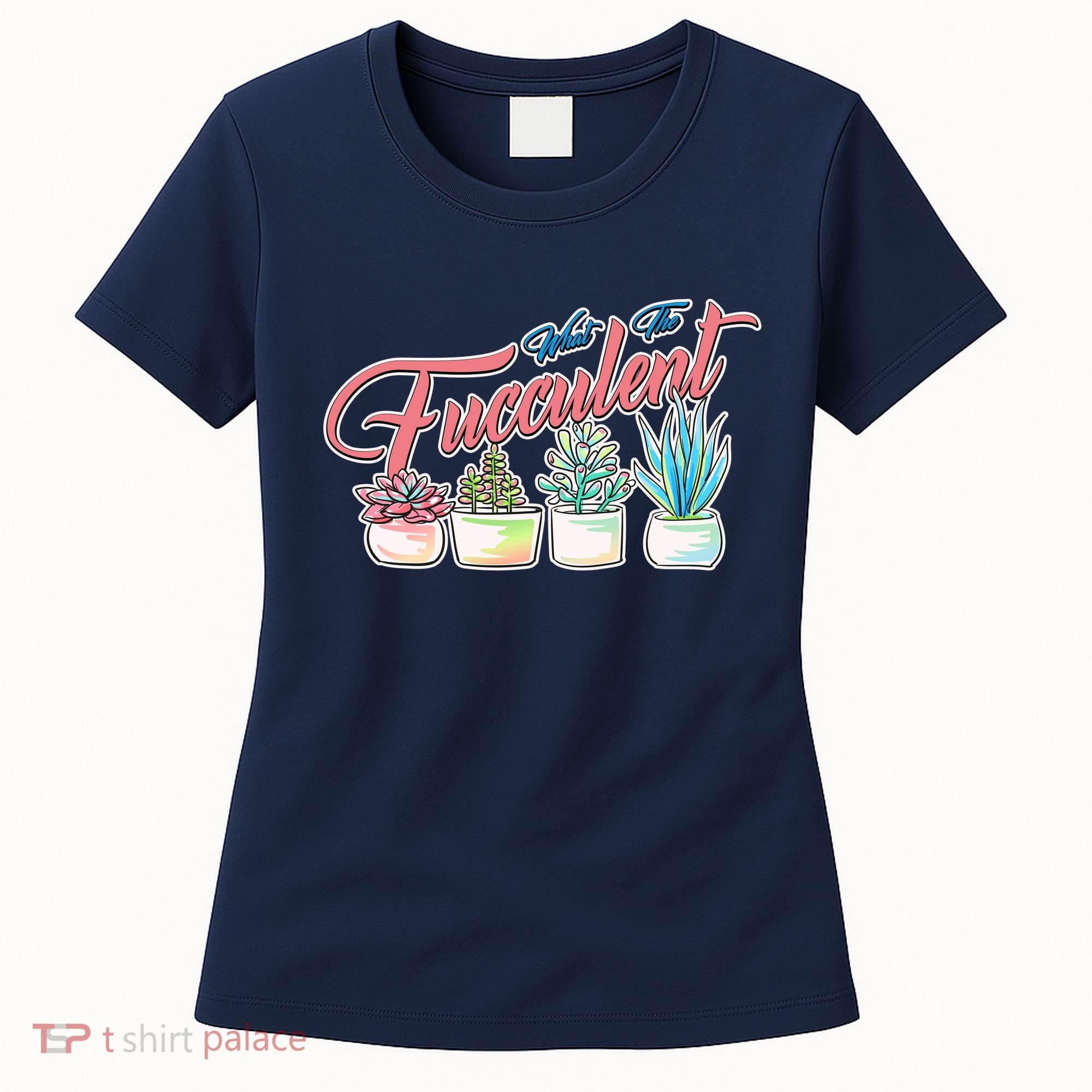 What the Fucculent Succulent Fanatic Plant Collector Women's T-Shirt