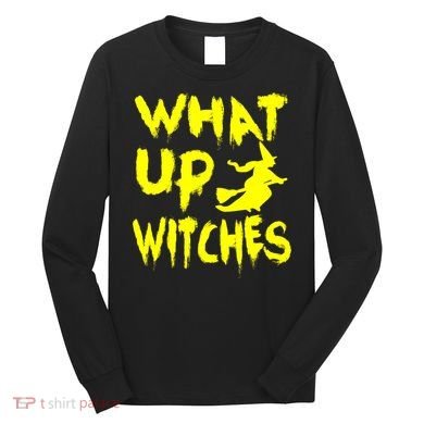 What Up Witches Long Sleeve Shirt