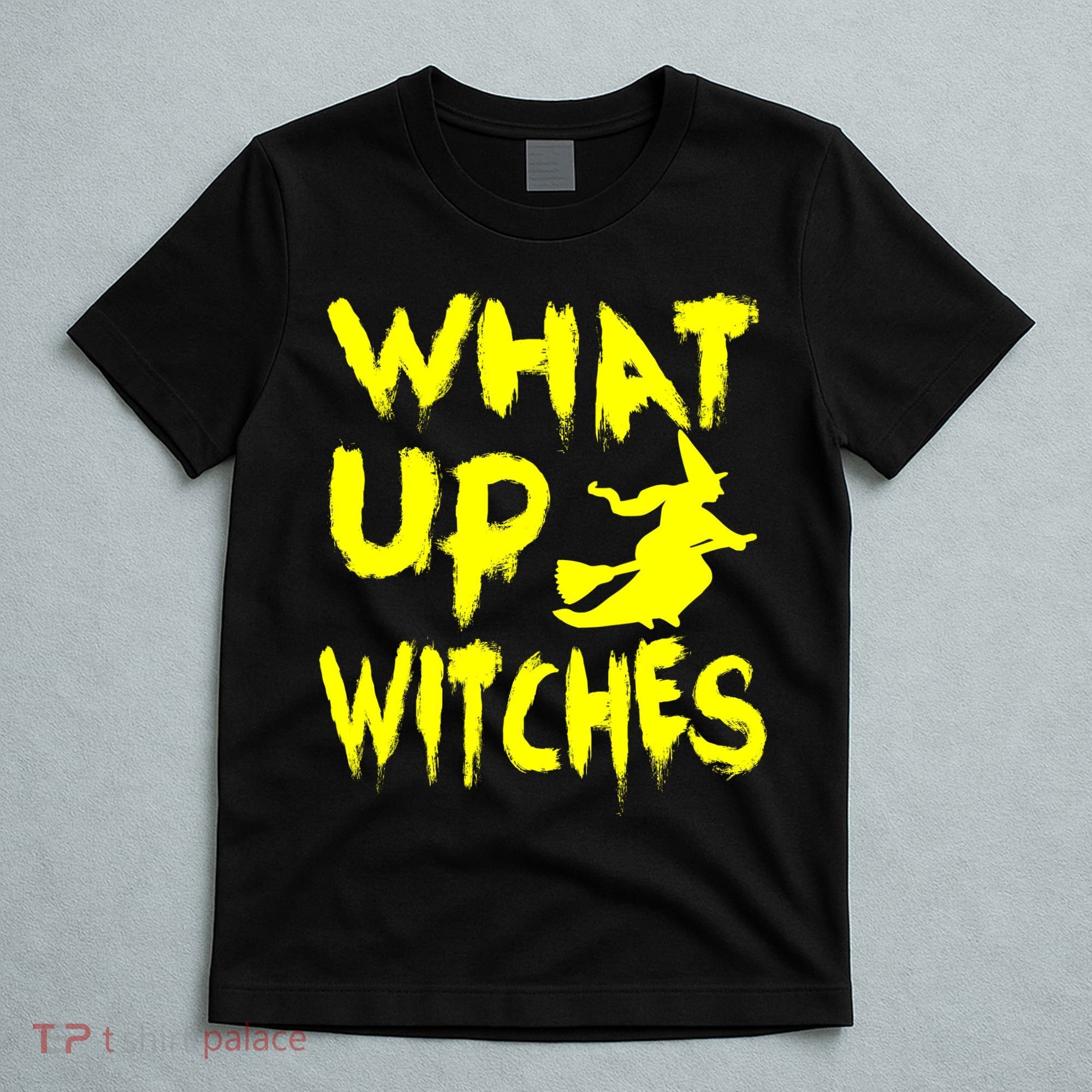 What Up Witches T-Shirt