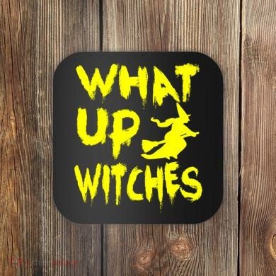 What Up Witches Coaster