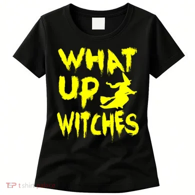 What Up Witches Women's T-Shirt