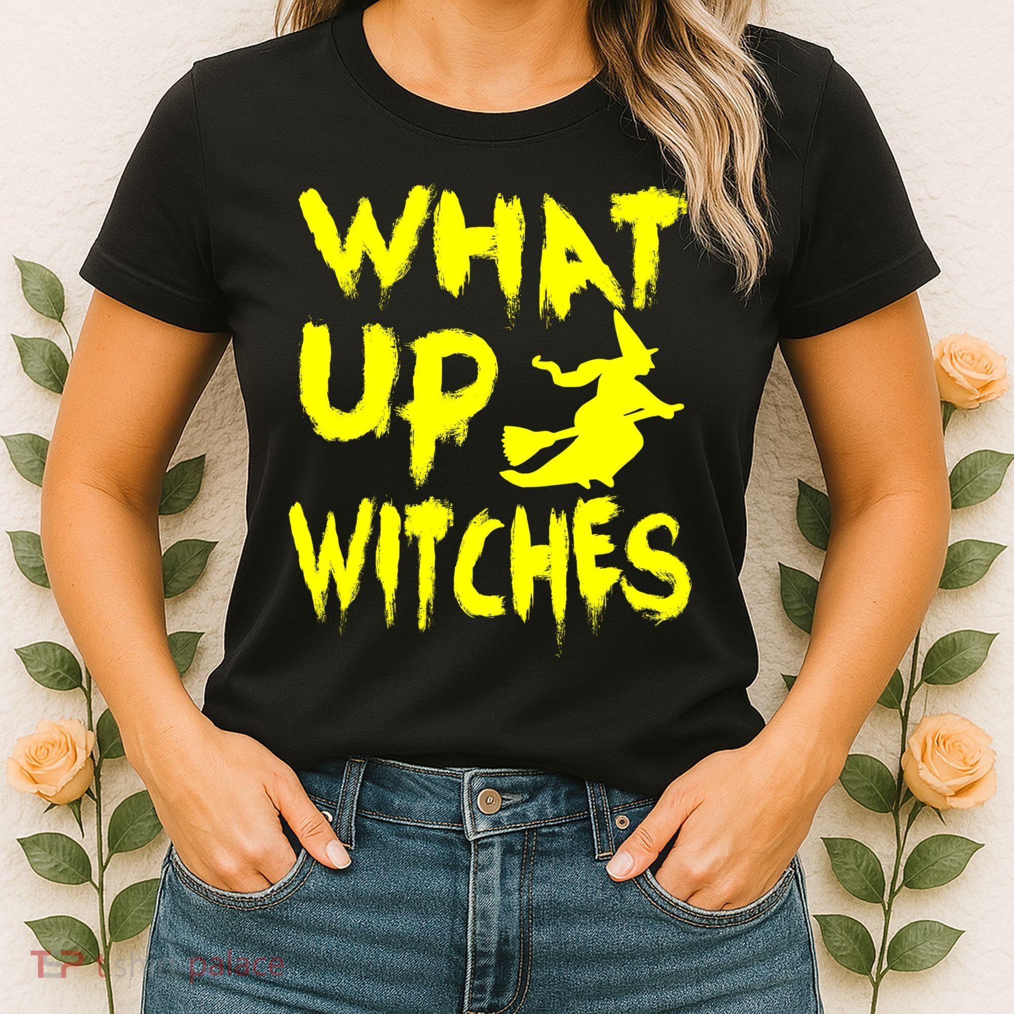 What Up Witches Women's T-Shirt