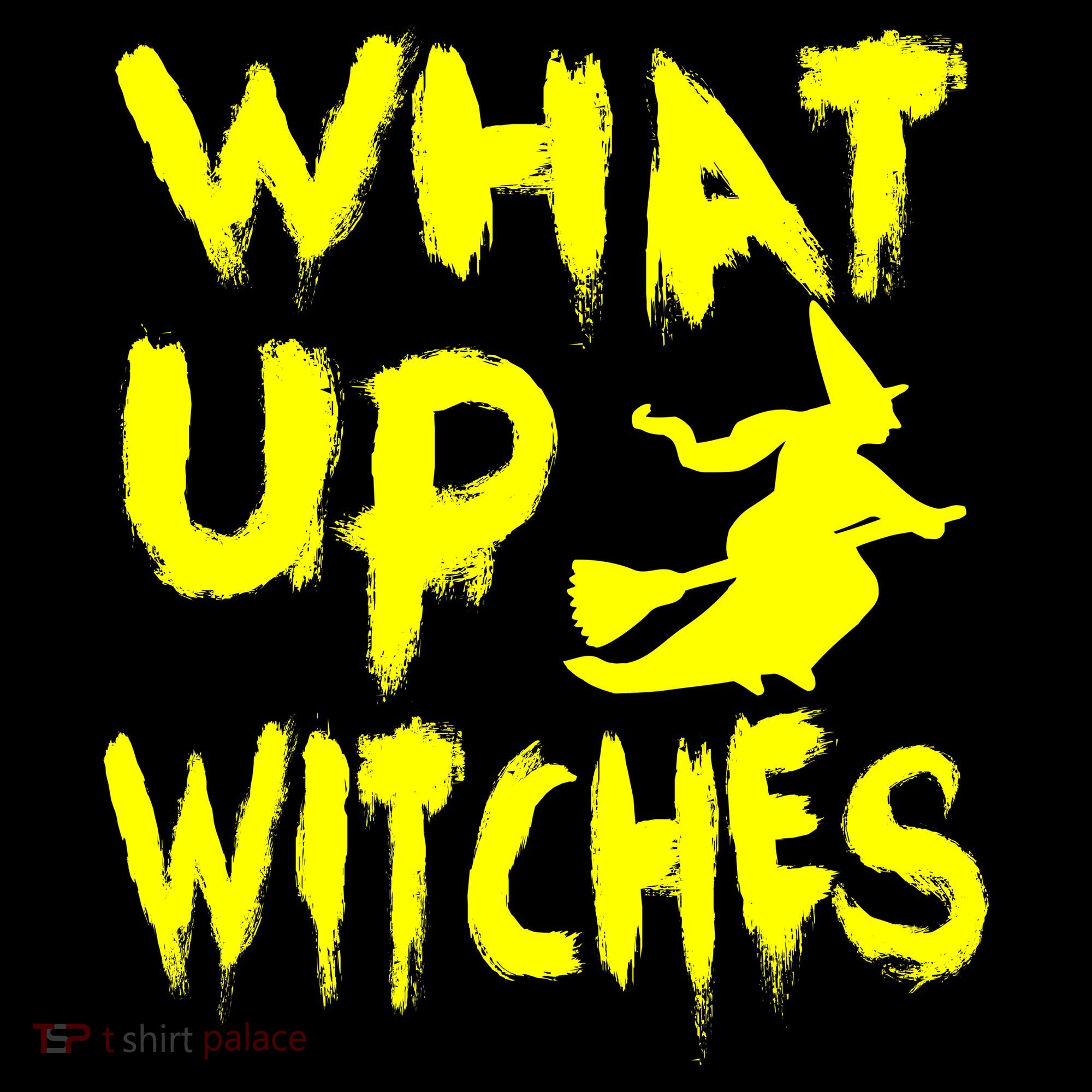 What Up Witches Women's T-Shirt