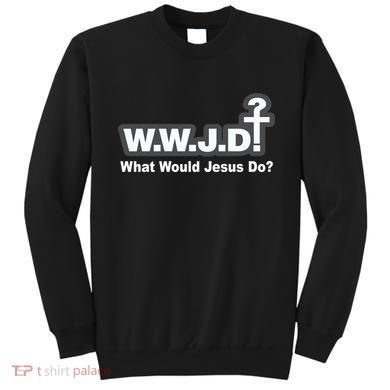 What Would Jesus Do WWJD? Sweatshirt