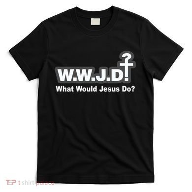 What Would Jesus Do WWJD? T-Shirt