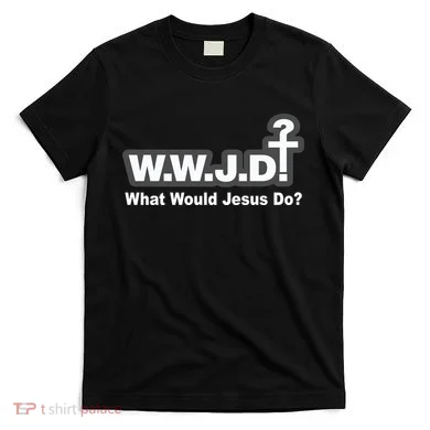What Would Jesus Do WWJD? T-Shirt