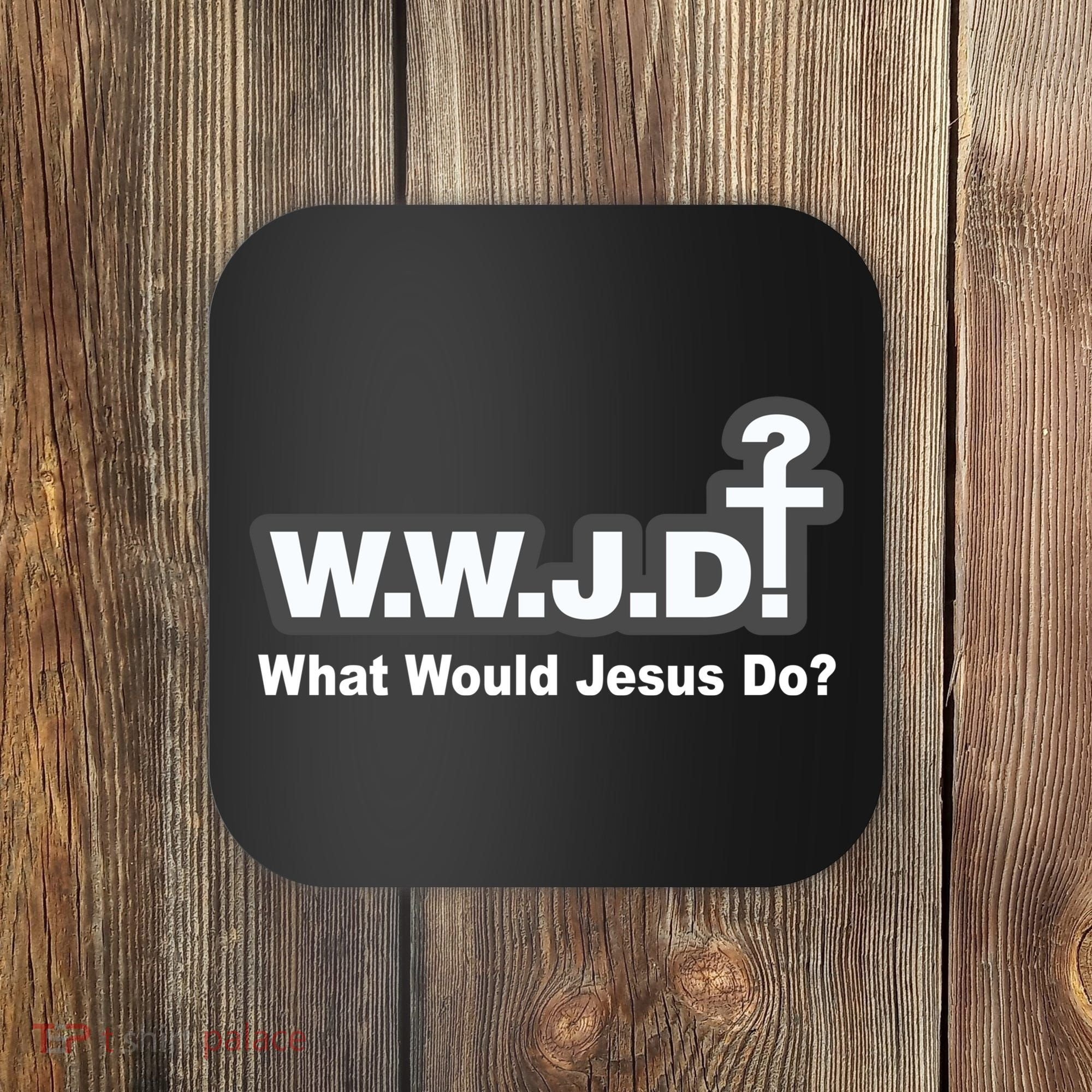 What Would Jesus Do WWJD? Coaster