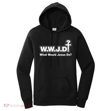 What Would Jesus Do WWJD? Women's Hoodie