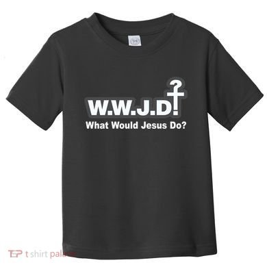 What Would Jesus Do WWJD? Toddler T-Shirt