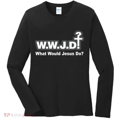 What Would Jesus Do WWJD? Women's Long Sleeve Shirt