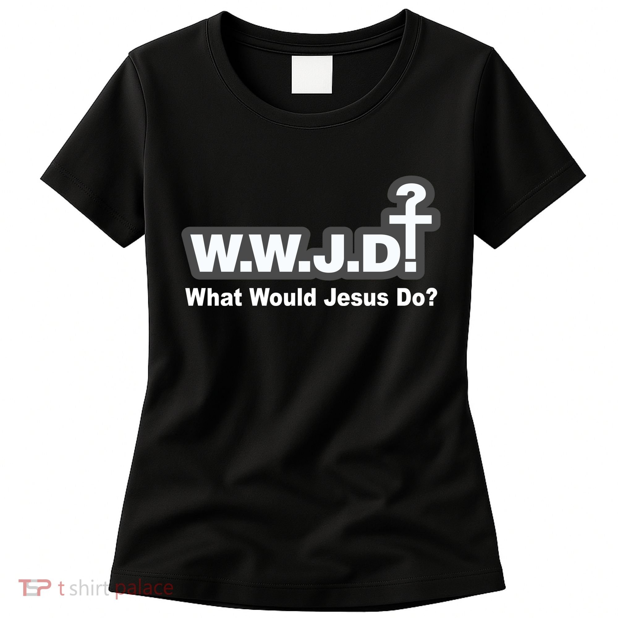 What Would Jesus Do WWJD? Women's T-Shirt