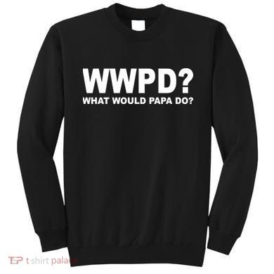 What Would Papa Do? WWPD Sweatshirt