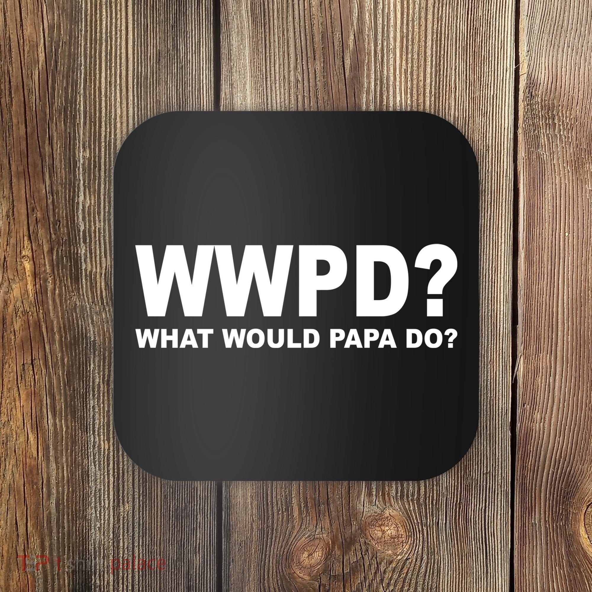 What Would Papa Do? WWPD Coaster