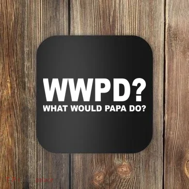 What Would Papa Do? WWPD Coaster