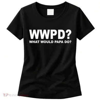 What Would Papa Do? WWPD Women's T-Shirt