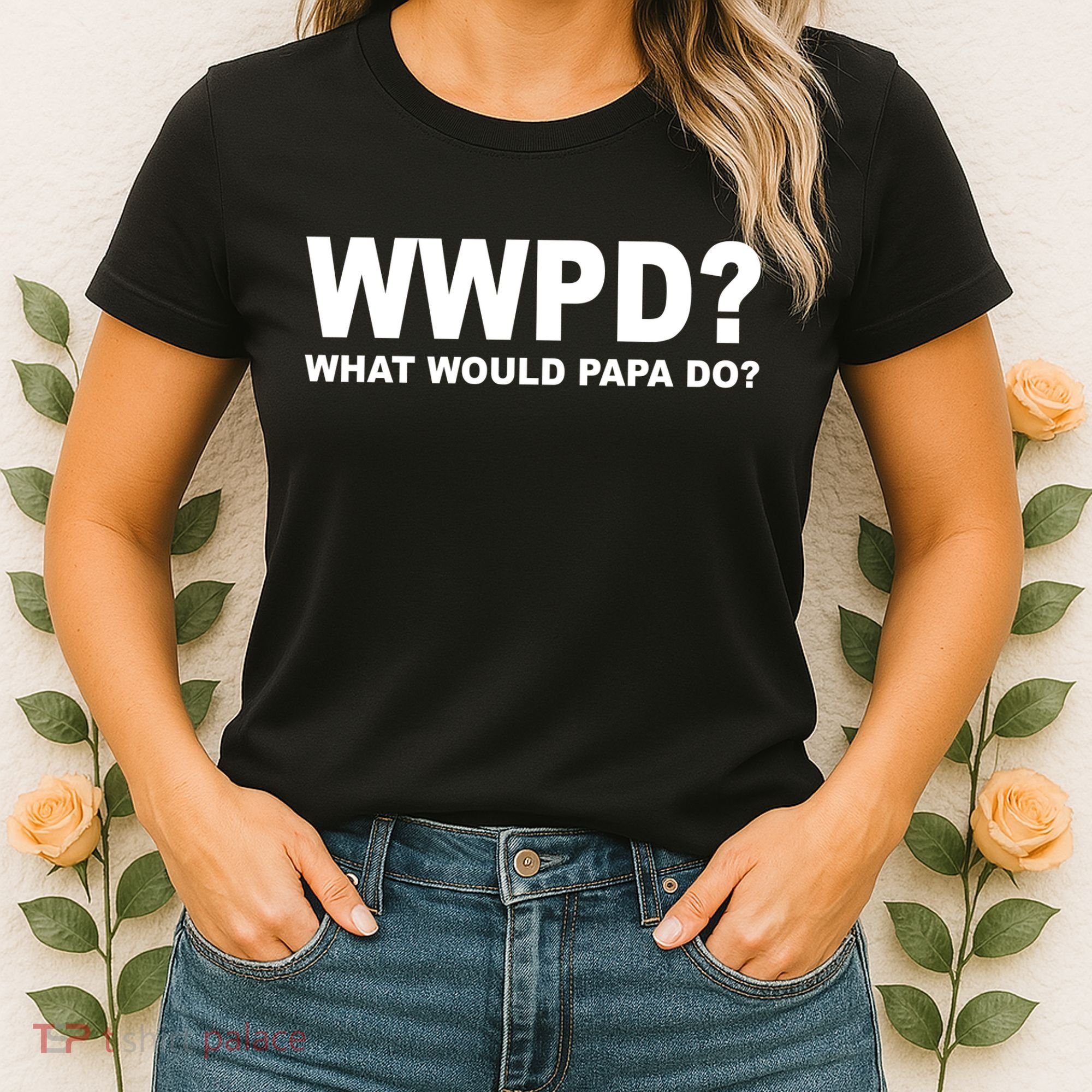 What Would Papa Do? WWPD Women's T-Shirt