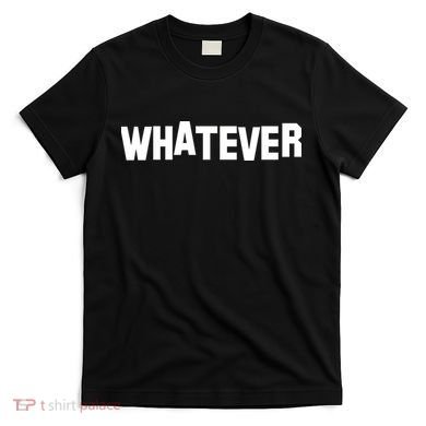Whatever T-Shirt