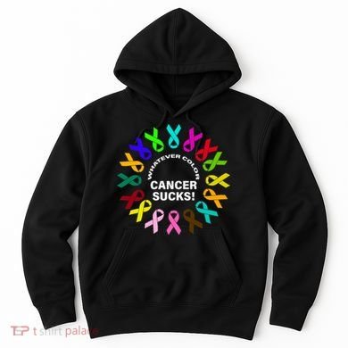 Whatever Color Cancer Sucks! Hoodie