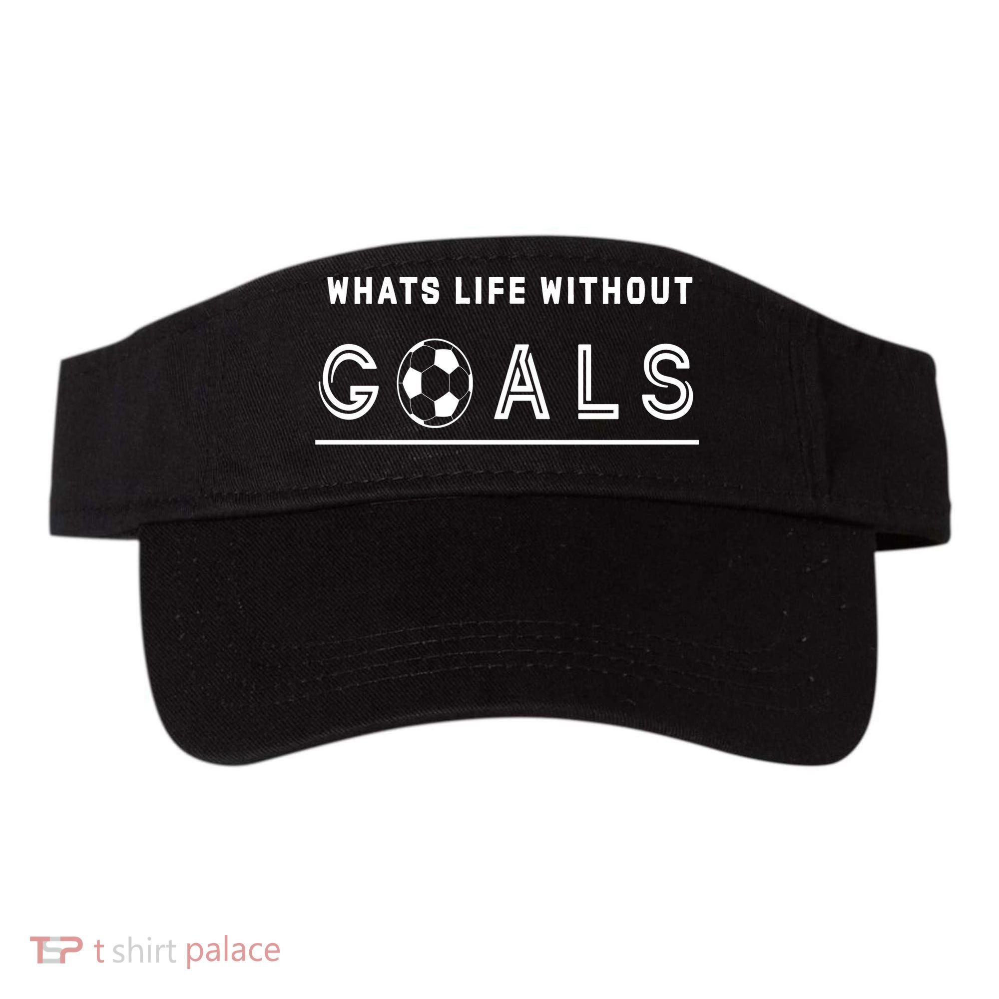 What's Life Without Goals Soccer Visor