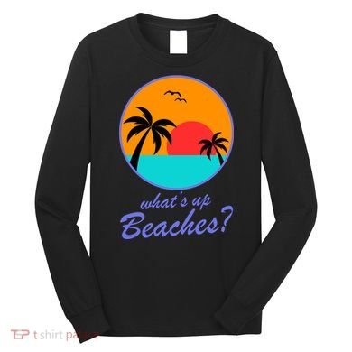 What's Up Beaches? Long Sleeve Shirt